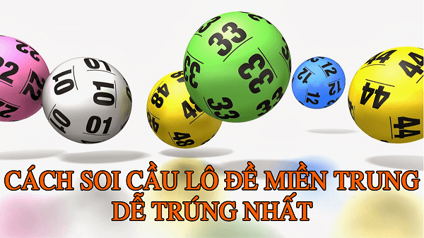 Cách soi cầu miền Trung dễ trúng nhất