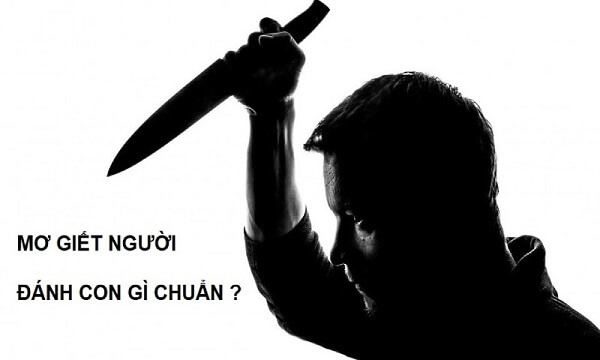 Nằm mơ thấy giết người đánh con gì?