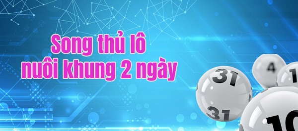 Song thủ lô nuôi khung 2 ngày bất bại