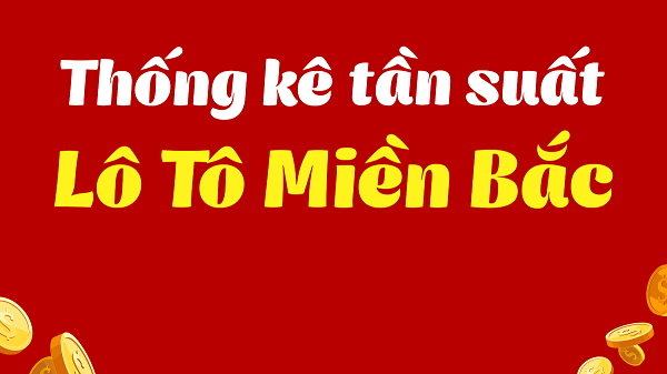 Thống kê tần suất lô tô xổ số miền Bắc được gọi là gì?