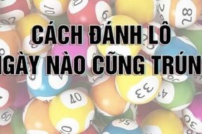 Tổng hợp 9+ Cách Đánh Lô Ngày Nào Cũng Trúng Miễn Phí