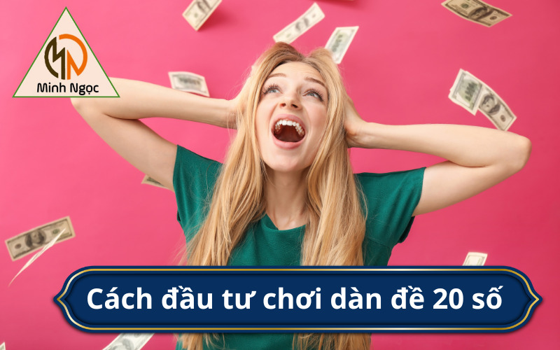 Cách đầu tư chơi dàn đề 20 số 