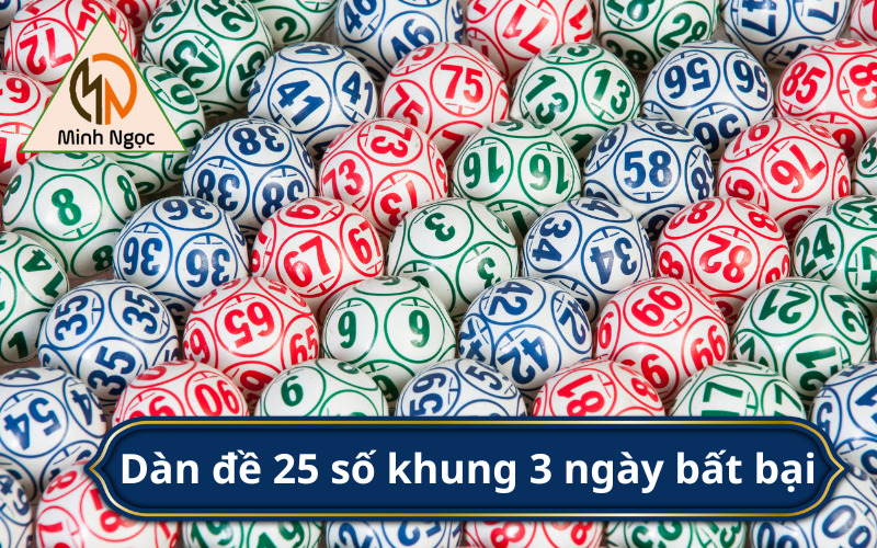 Dàn đề 25 số khung 3 ngày bất bại