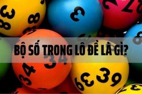 Bộ Đề Từ 00 Đến 99 – Tổng Hợp Các Bộ Số Trong Lô Đề