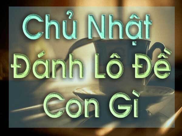 Thống kê lô hay về chủ nhật hàng tuần