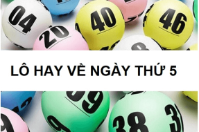 Thống Kê Những Cặp Lô Hay Về Thứ 5 Hàng Tuần Chính Xác Nhất