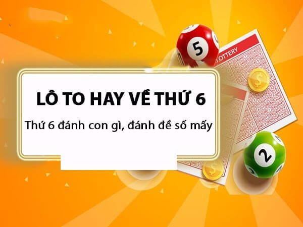 Lô tô hay về thứ 6 trong trường hợp đặc biệt