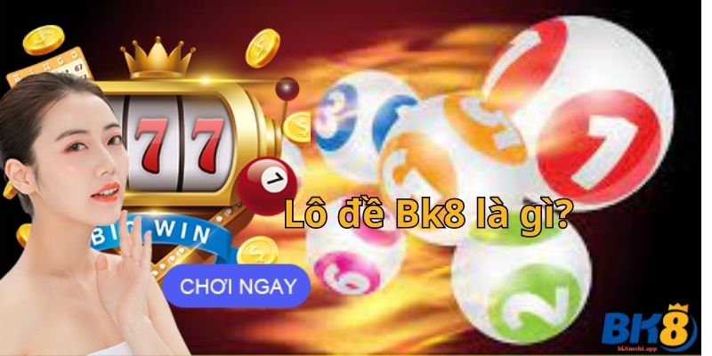 Lô đề Bk8 là gì?