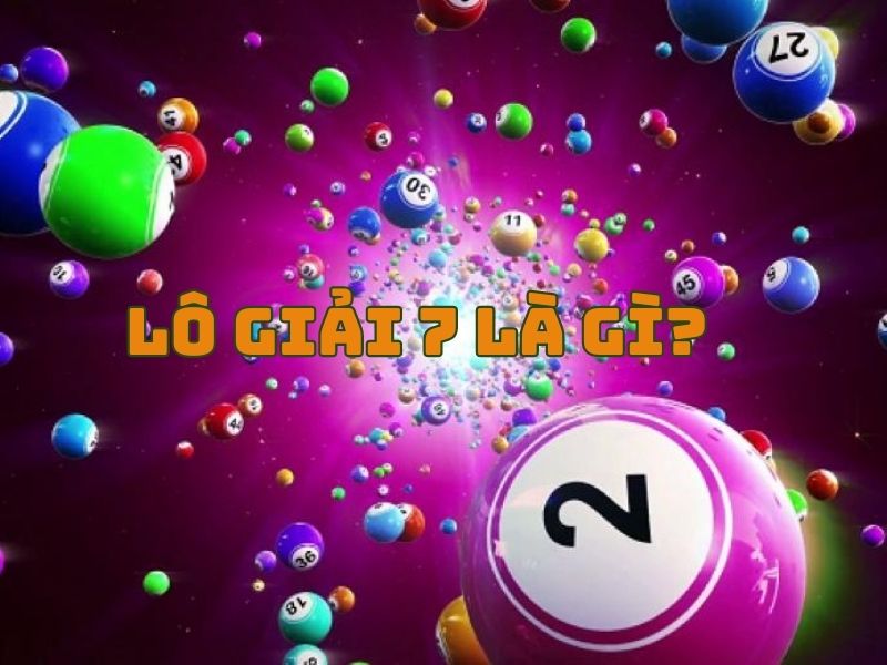 Lô giải 7 là gì?