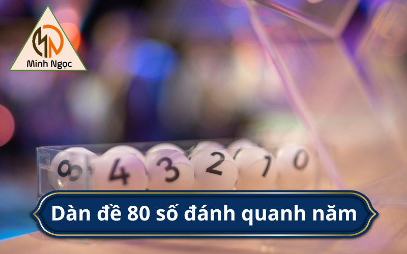 Dàn đề 80 số đánh quanh năm