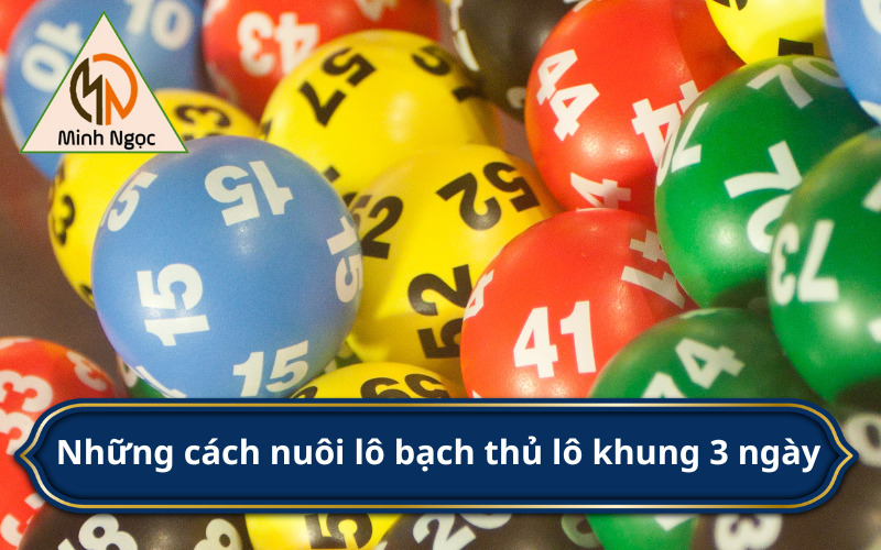 Những cách nuôi lô bạch thủ lô khung 3 ngày 