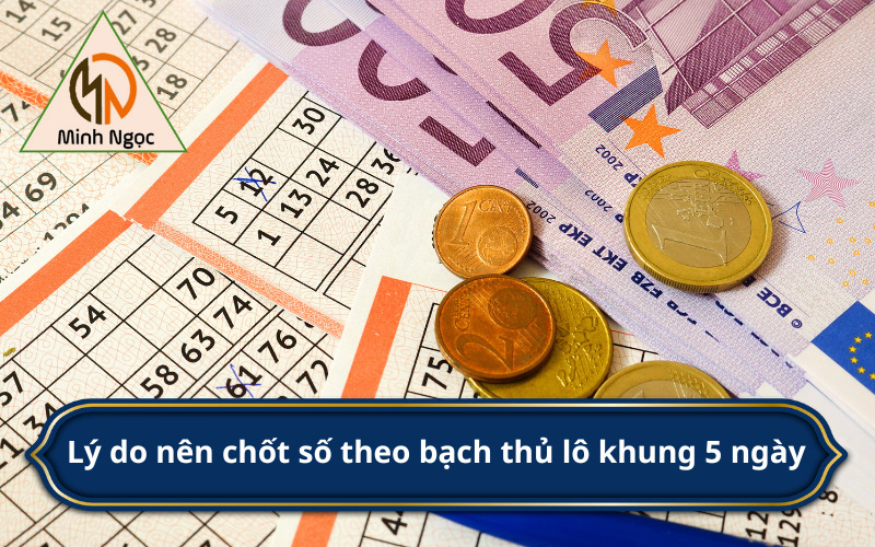 Lý do nên chốt số theo bạch thủ lô khung 5 ngày