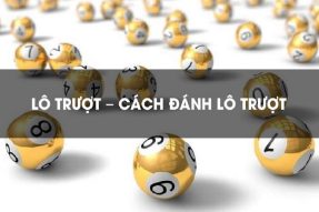 Lô trượt là gì? Tổng hợp cách chơi lô trượt bất bại hàng ngày