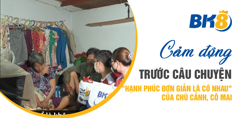 "Chỉ cần có nhau cũng đủ hạnh phúc" - Câu chuyện đầy xúc động của chú Cảnh, cô Mai