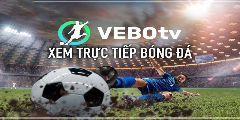 Vebo TV kết nối xem bóng đá trực tiếp