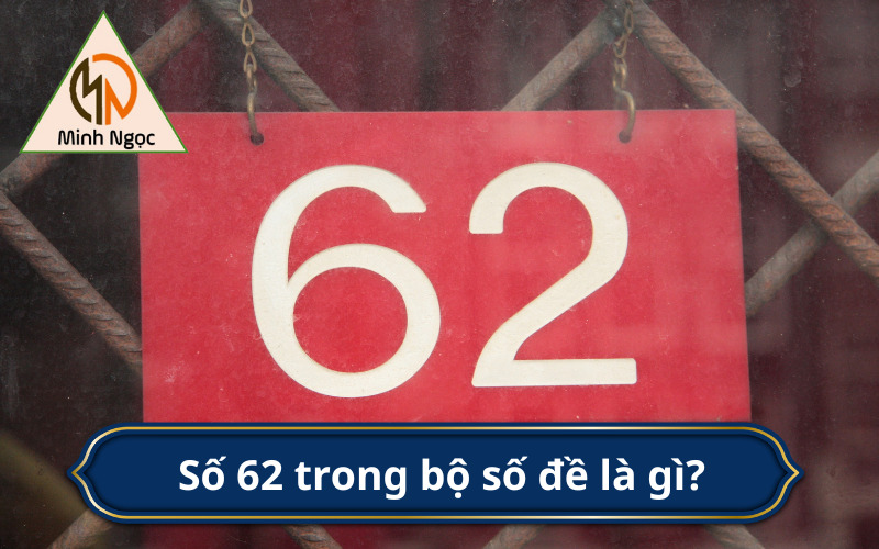 Số 62 trong bộ số đề là gì?