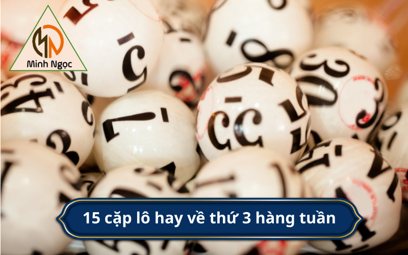 15 cặp lô hay về thứ 3 hàng tuần