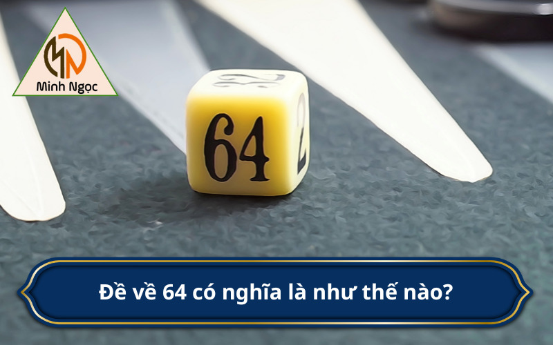 Đề về 64 có nghĩa là như thế nào?