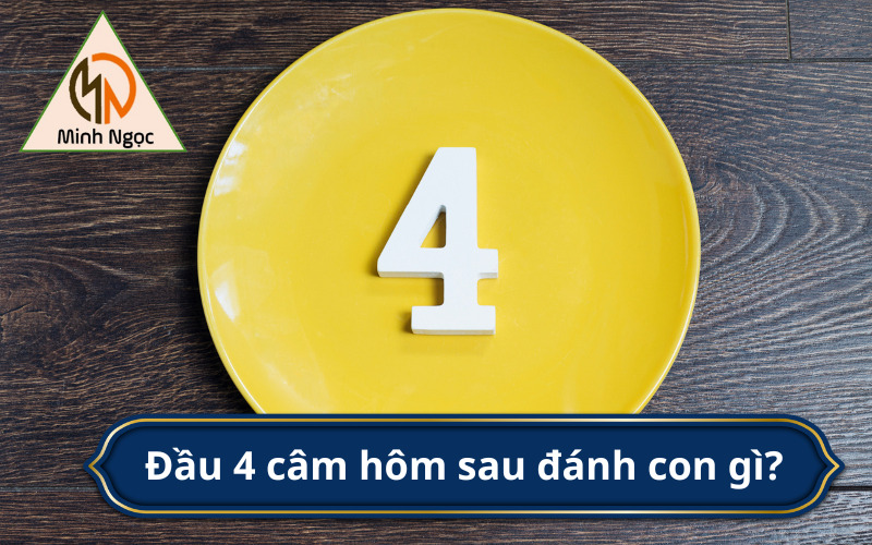 Đầu 4 câm hôm sau đánh con gì?