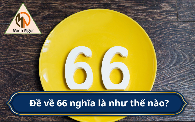 Đề về 66 nghĩa là như thế nào?