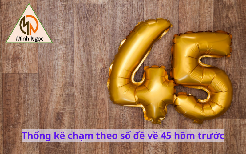 Thống kê chạm theo số đề về 45 hôm trước