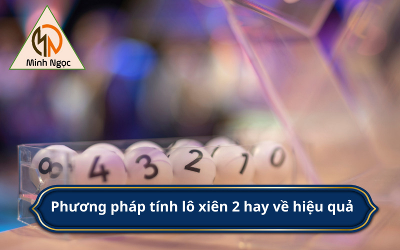 Phương pháp tính lô xiên 2 hay về hiệu quả 