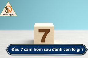 Đầu 7 câm hôm sau đánh con gì? Chơi đầu, đuôi câm chuẩn