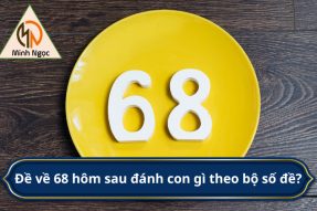 Đề về 68 hôm sau đánh con gì và những con số may mắn