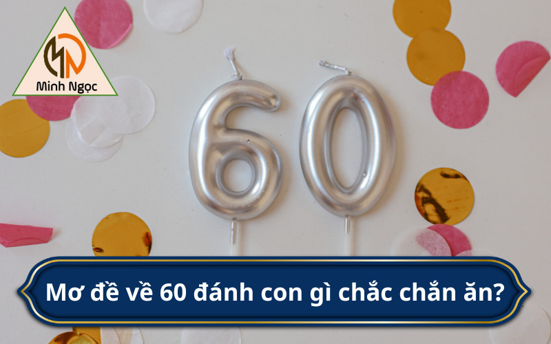 Mơ đề về 60 đánh con gì chắc chắn ăn?