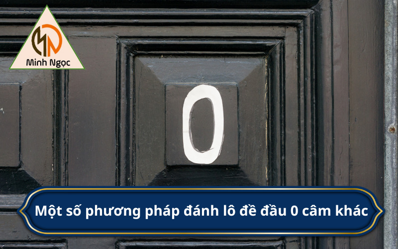 Một số phương pháp đánh lô đề đầu 0 câm khác