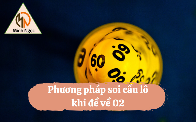 Phương pháp soi cầu lô khi đề về 02