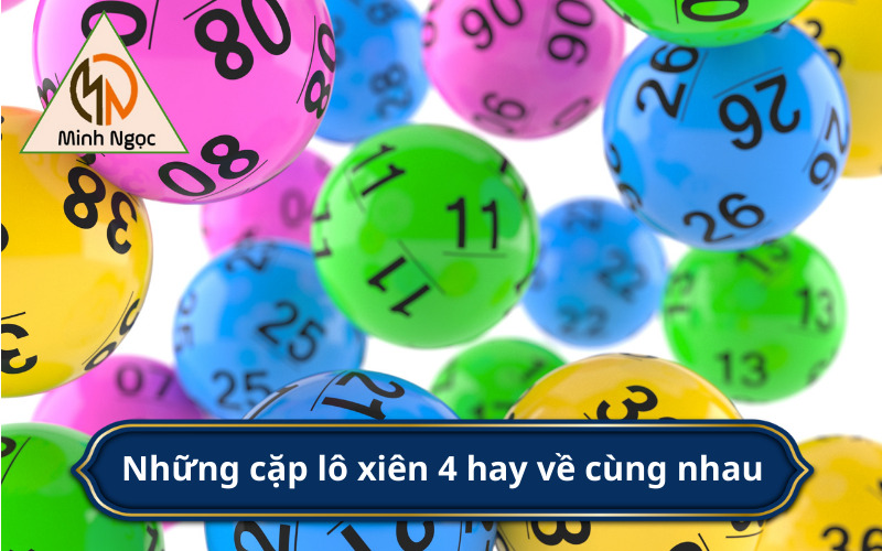 Những cặp lô xiên 4 hay về cùng nhau