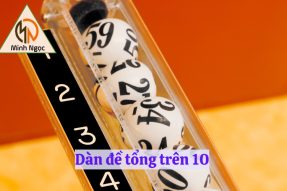 Cách tạo dàn đề tổng trên 10 và dàn đề tổng dưới 10 hiệu quả