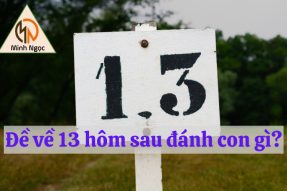 Đề về 13 hôm sau đánh con gì dễ nổ nhất