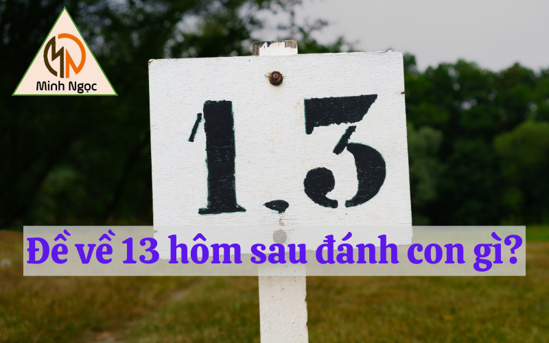 Đề về 13 hôm sau đánh con gì?