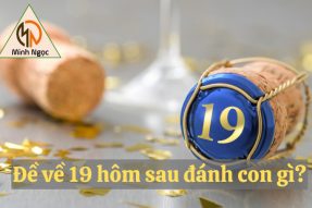 Đề về 19 hôm sau đánh con gì ? Gợi ý cặp số đẹp chơi là trúng