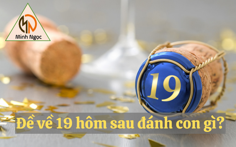 Đề về 19 hôm sau đánh con gì?