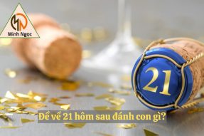 Đề về 21 hôm sau đánh con gì – Soi cầu trúng lớn từ cao thủ