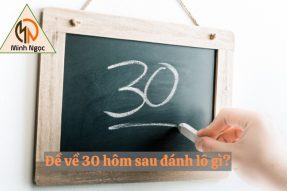 Đề về 30 hôm sau đánh con gì hốt tiền về liền tay