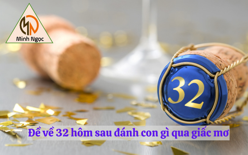 Đề về 32 hôm sau đánh con gì qua giấc mơ