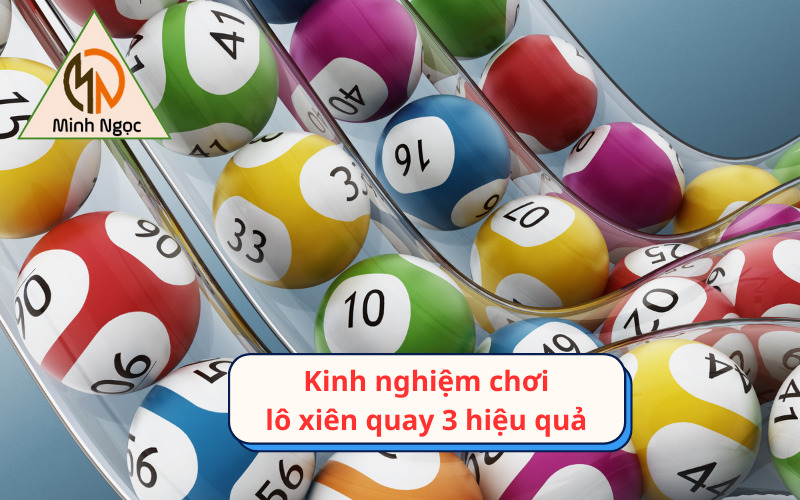 Kinh nghiệm chơi lô xiên quay 3 hiệu quả