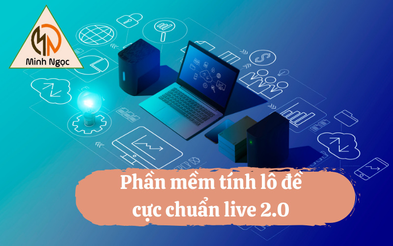 Phần mềm tính lô đề cực chuẩn live 2.0