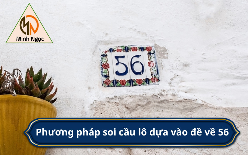 Phương pháp soi cầu lô dựa vào đề về 56