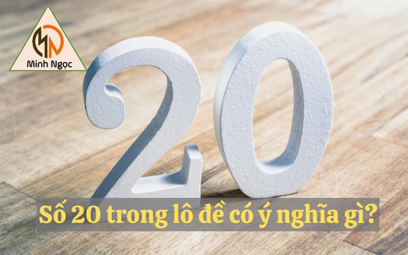 Số 20 trong lô đề có ý nghĩa gì?