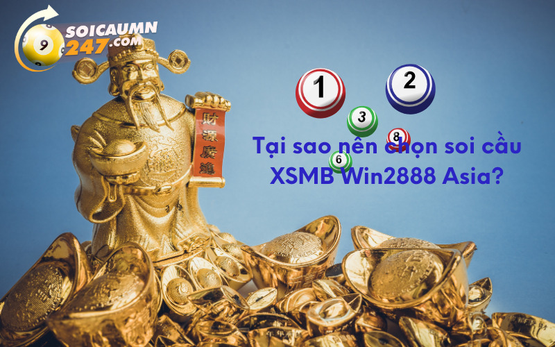 Tại sao nên chọn soi cầu XSMB Win2888 Asia?