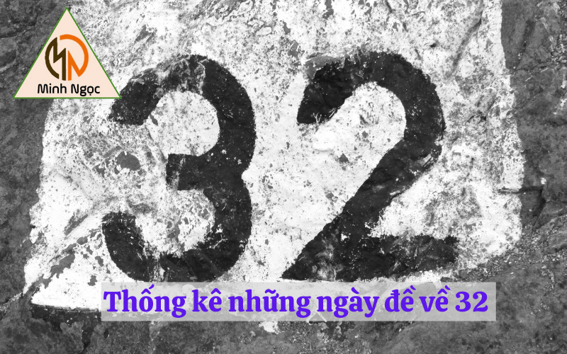 Thống kê những ngày đề về 32 