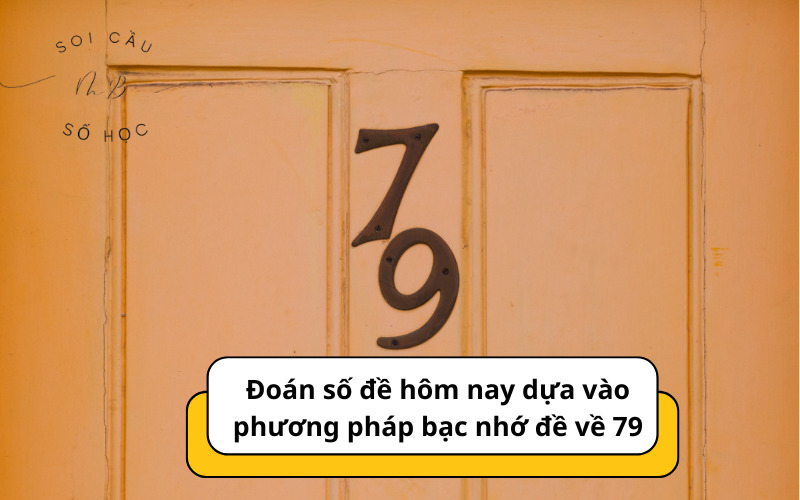 Đoán số đề hôm nay dựa vào phương pháp bạc nhớ đề về 79