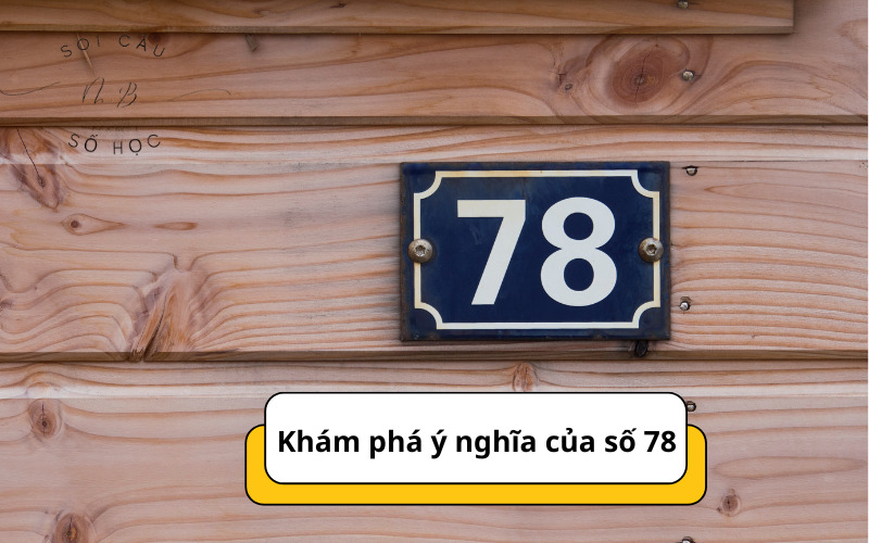 Khám phá ý nghĩa của số 78