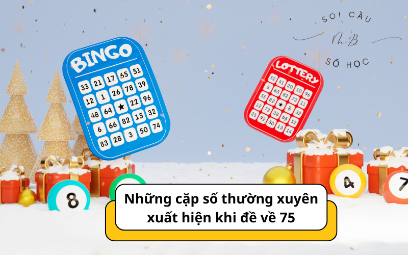 Những cặp số thường xuyên xuất hiện khi đề về 75