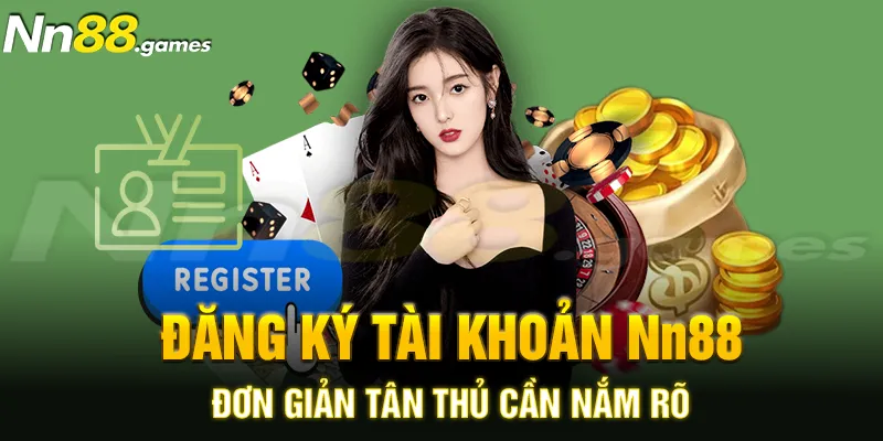 Hướng dẫn đăng ký tài khoản Nn88 